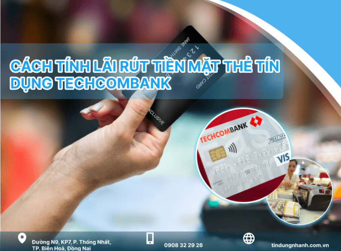 Cách tính lãi rút tiền mặt thẻ tín dụng techcombank